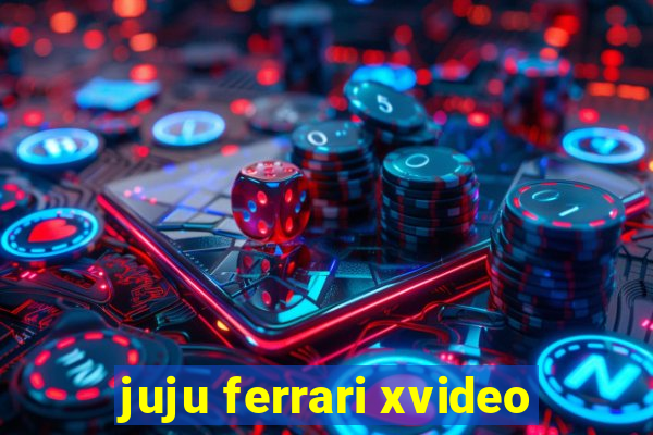 juju ferrari xvideo